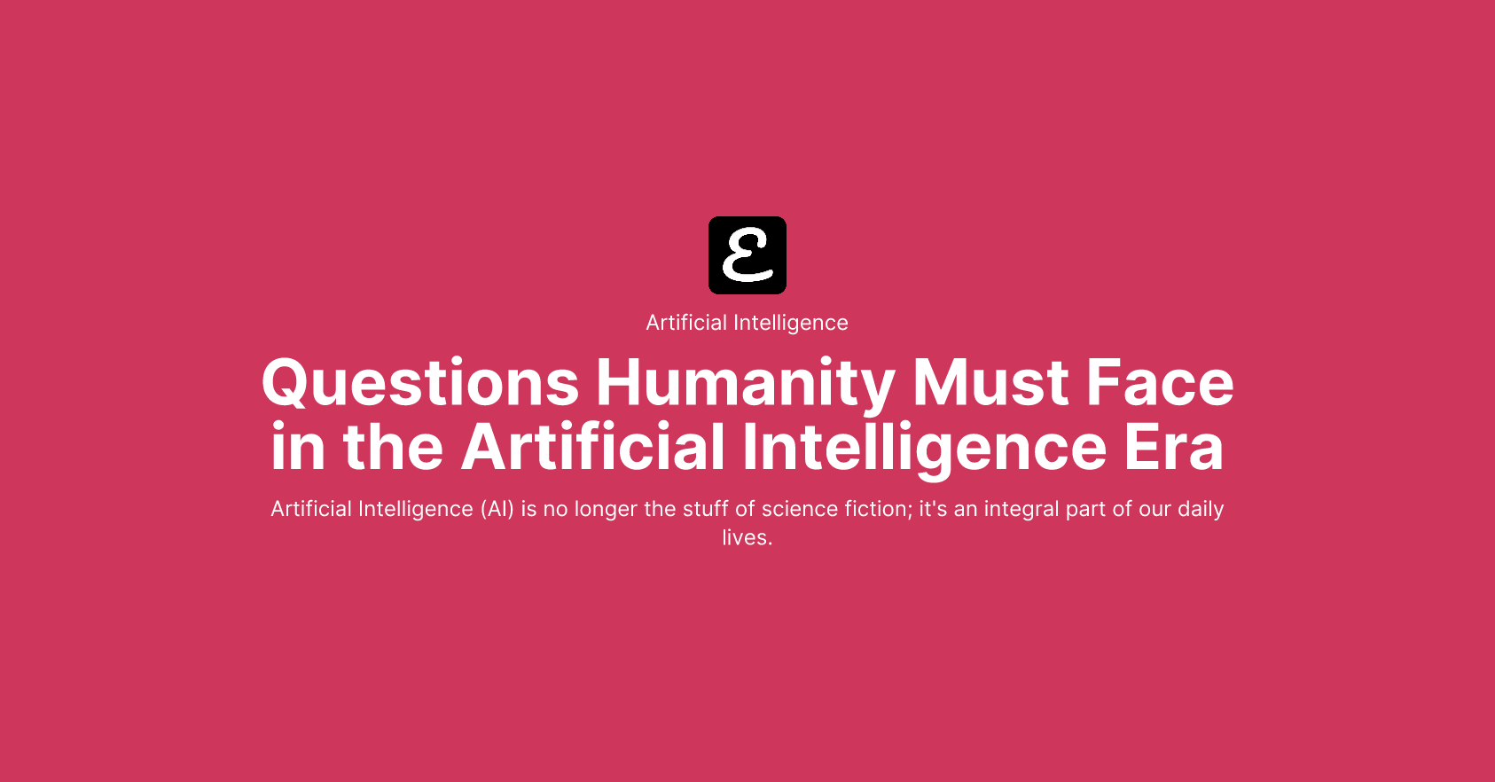 Questions Humanity Must Face in the Artificial Intelligence Era by Eric David Smith