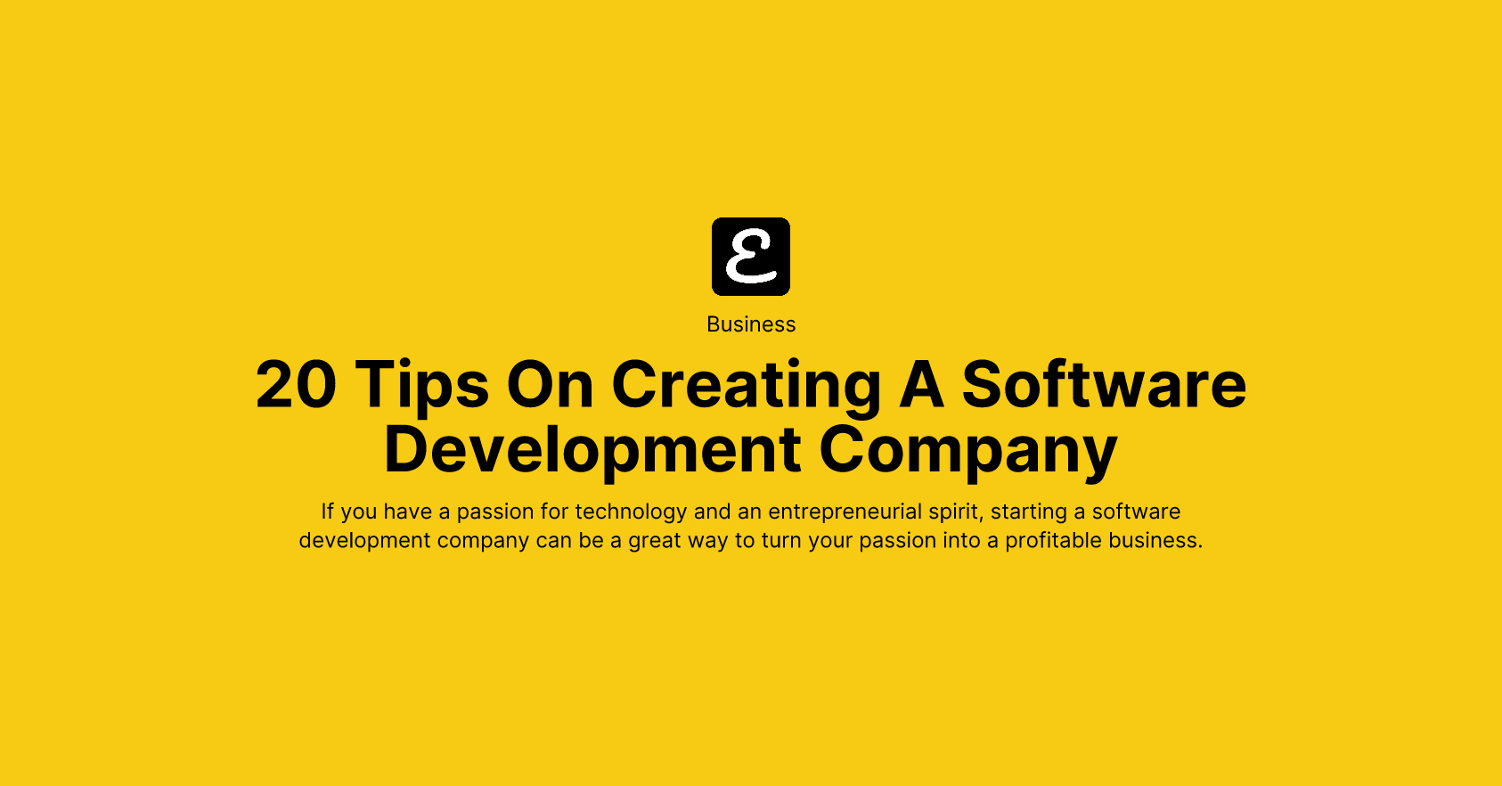 20 Tips On Creating A Software Development Company by Eric David Smith
