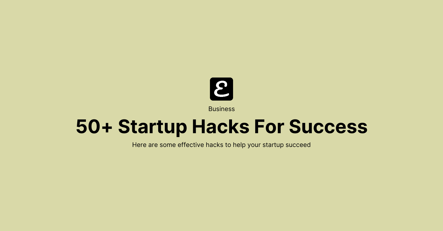 50+ Startup Hacks For Success by Eric David Smith